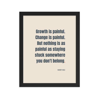 Growth is painful. Change is painful. But nothing is as painful as staying stuck somewhere you don't belong.