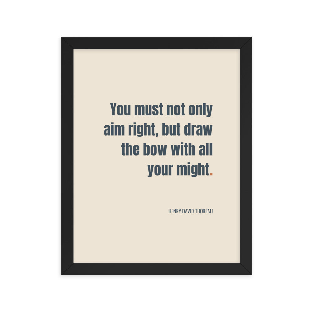 You must not only aim right, but draw the bow with all your might.