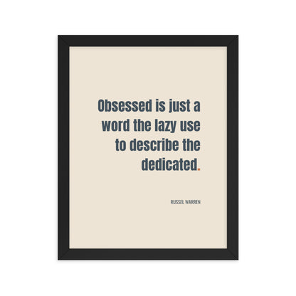 Obsessed is just a word the lazy use to describe the dedicated.