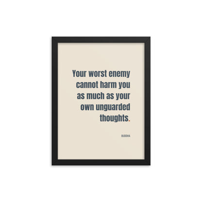 Your worst enemy cannot harm you as much as your own unguarded thoughts.