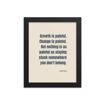 Growth is painful. Change is painful. But nothing is as painful as staying stuck somewhere you don't belong.