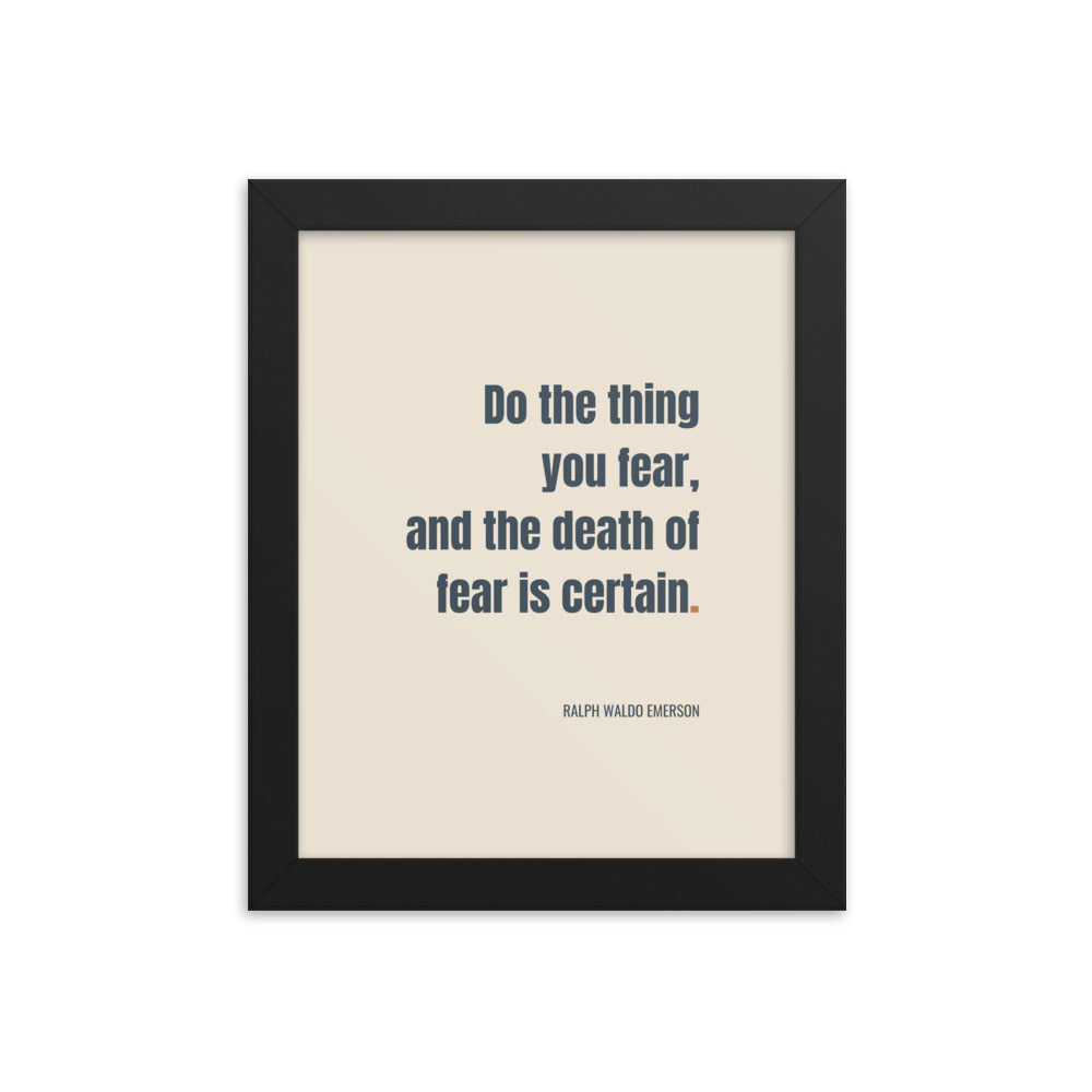 Do the thing you fear and the death of fear is certain.