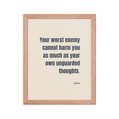 Your worst enemy cannot harm you as much as your own unguarded thoughts.