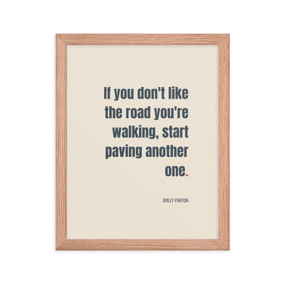 If you don't like the road you're walking, start paving another one.