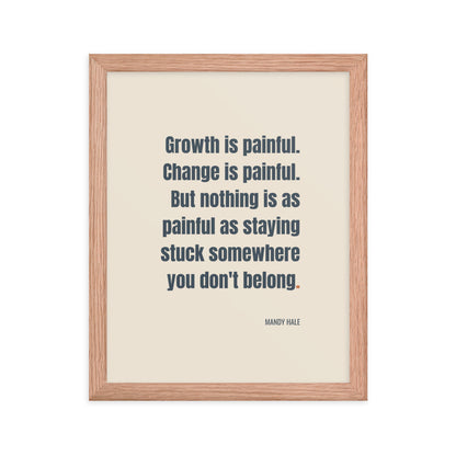 Growth is painful. Change is painful. But nothing is as painful as staying stuck somewhere you don't belong.