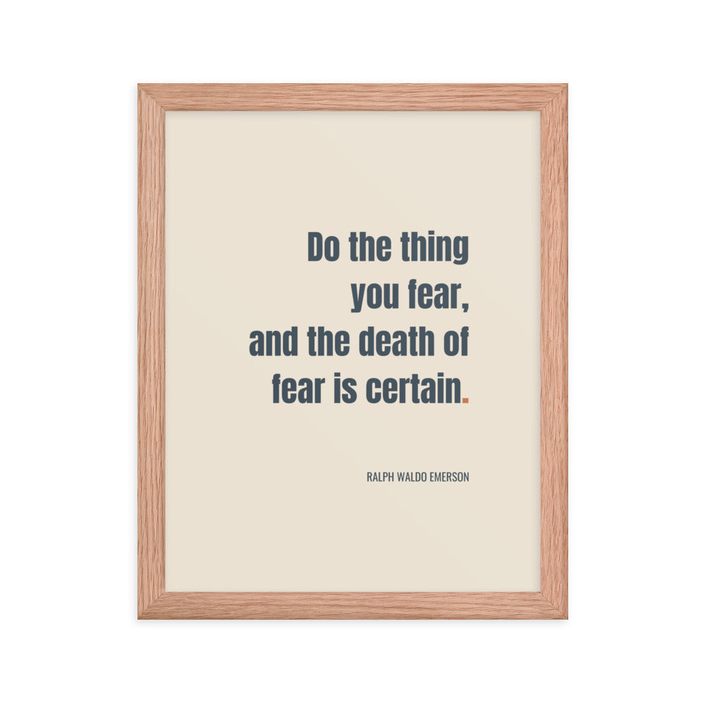 Do the thing you fear and the death of fear is certain.