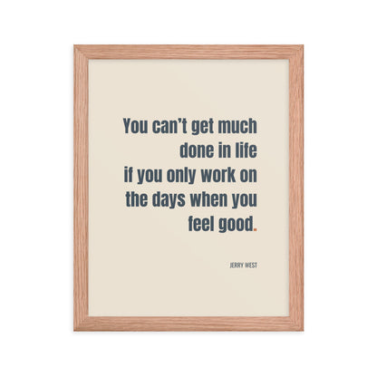 You can’t get much done in life if you only work on the days when you feel good.