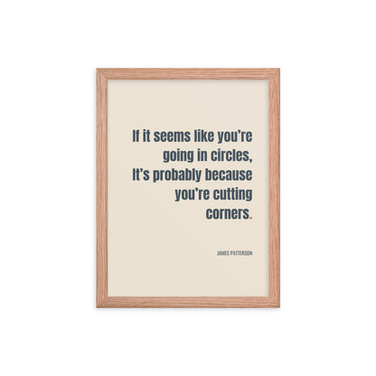 If it seems like you’re going in circles, It’s probably because you’re cutting corners.