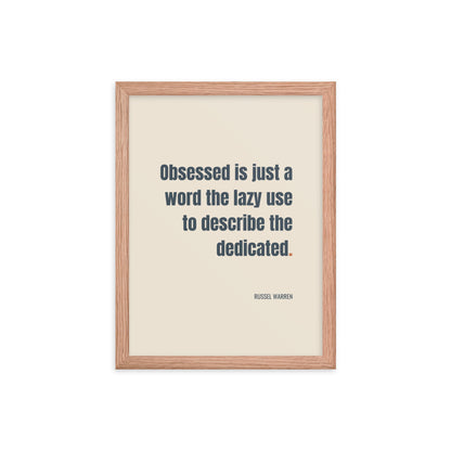 Obsessed is just a word the lazy use to describe the dedicated.