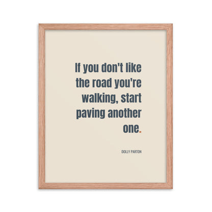 If you don't like the road you're walking, start paving another one.