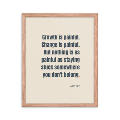 Growth is painful. Change is painful. But nothing is as painful as staying stuck somewhere you don't belong.