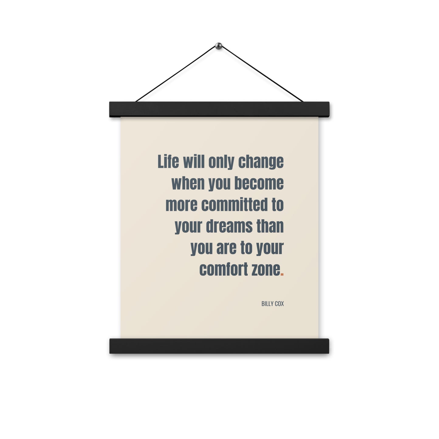 Life will only change when you become more committed to your dreams than you are to your comfort zone.