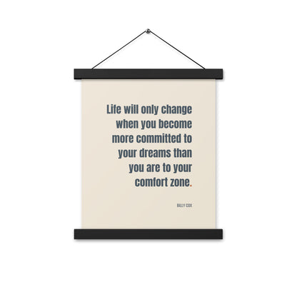 Life will only change when you become more committed to your dreams than you are to your comfort zone.