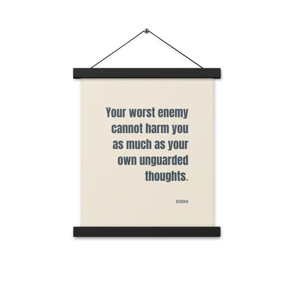 Your worst enemy cannot harm you as much as your own unguarded thoughts.