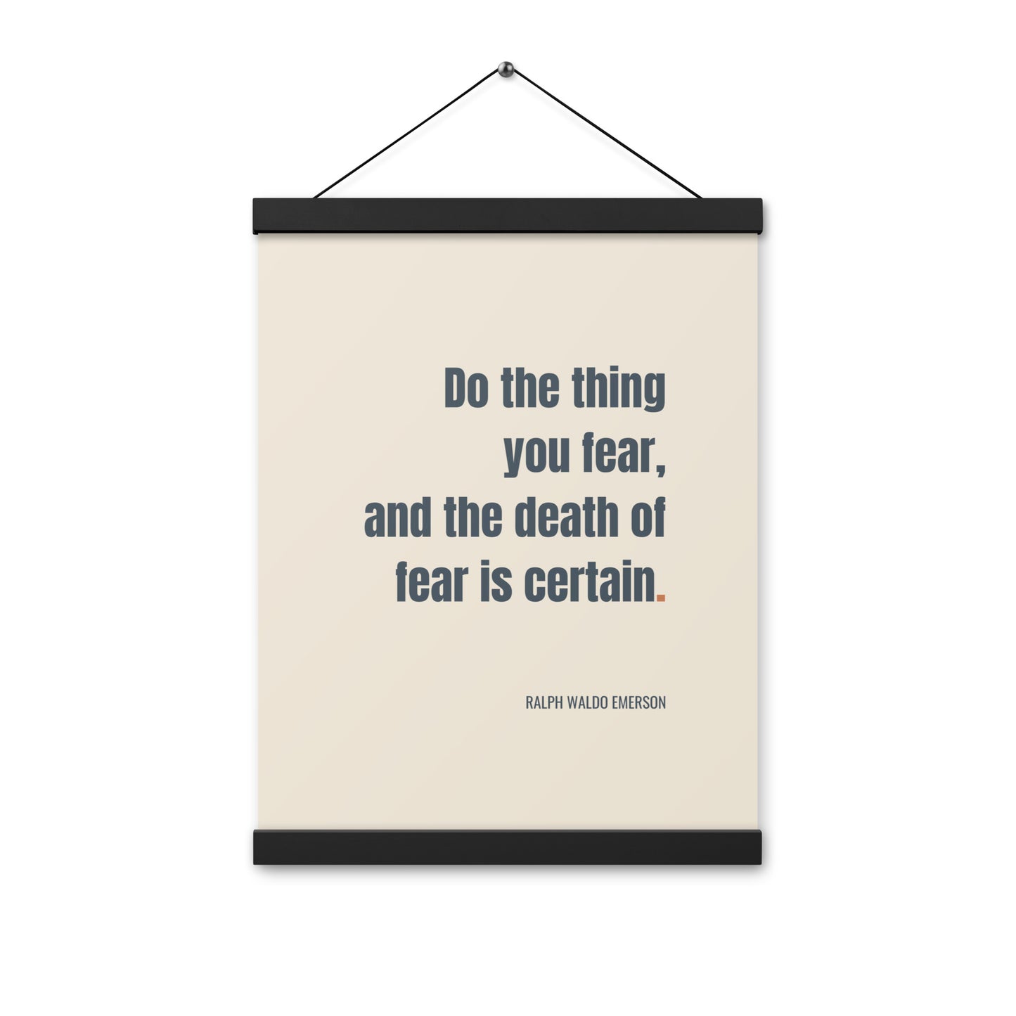 Do the thing you fear and the death of fear is certain.