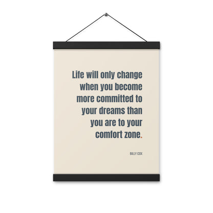 Life will only change when you become more committed to your dreams than you are to your comfort zone.