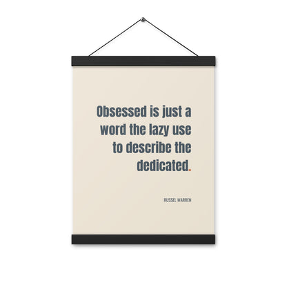 Obsessed is just a word the lazy use to describe the dedicated.