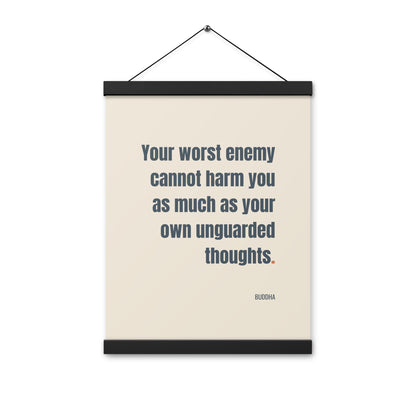 Your worst enemy cannot harm you as much as your own unguarded thoughts.