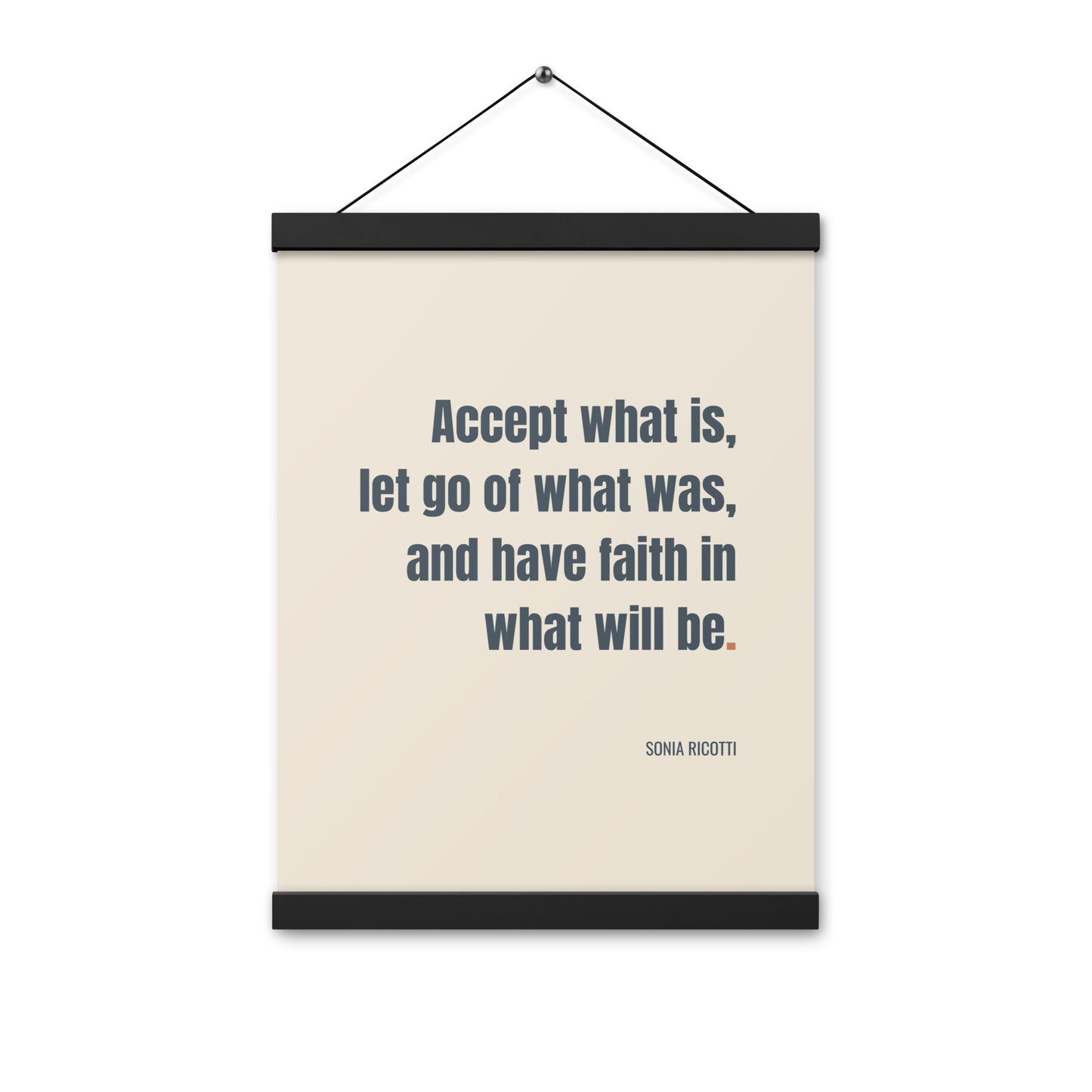 Accept what is, let go of what was, and have faith in what will be.