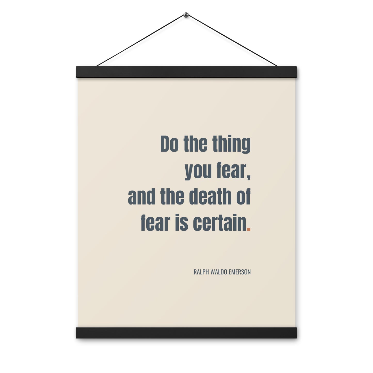 Do the thing you fear and the death of fear is certain.