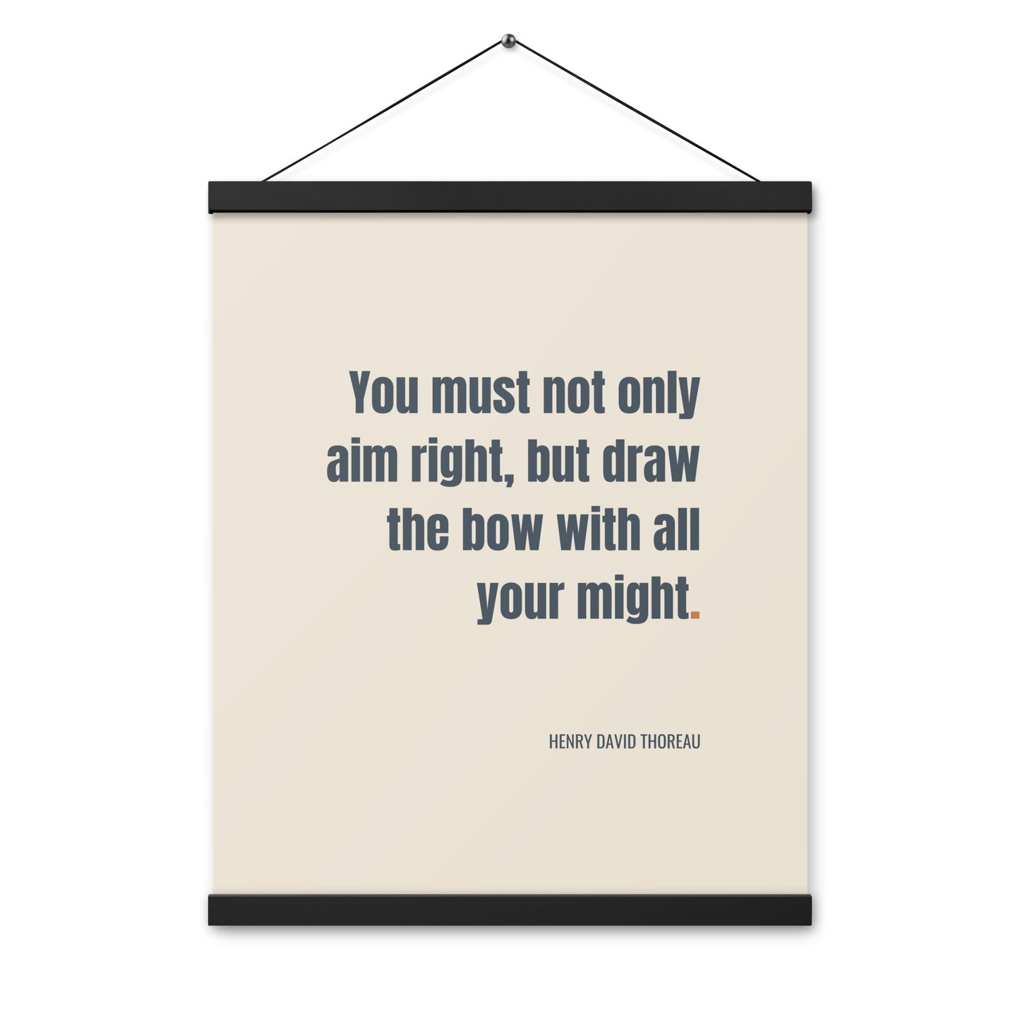 You must not only aim right, but draw the bow with all your might.