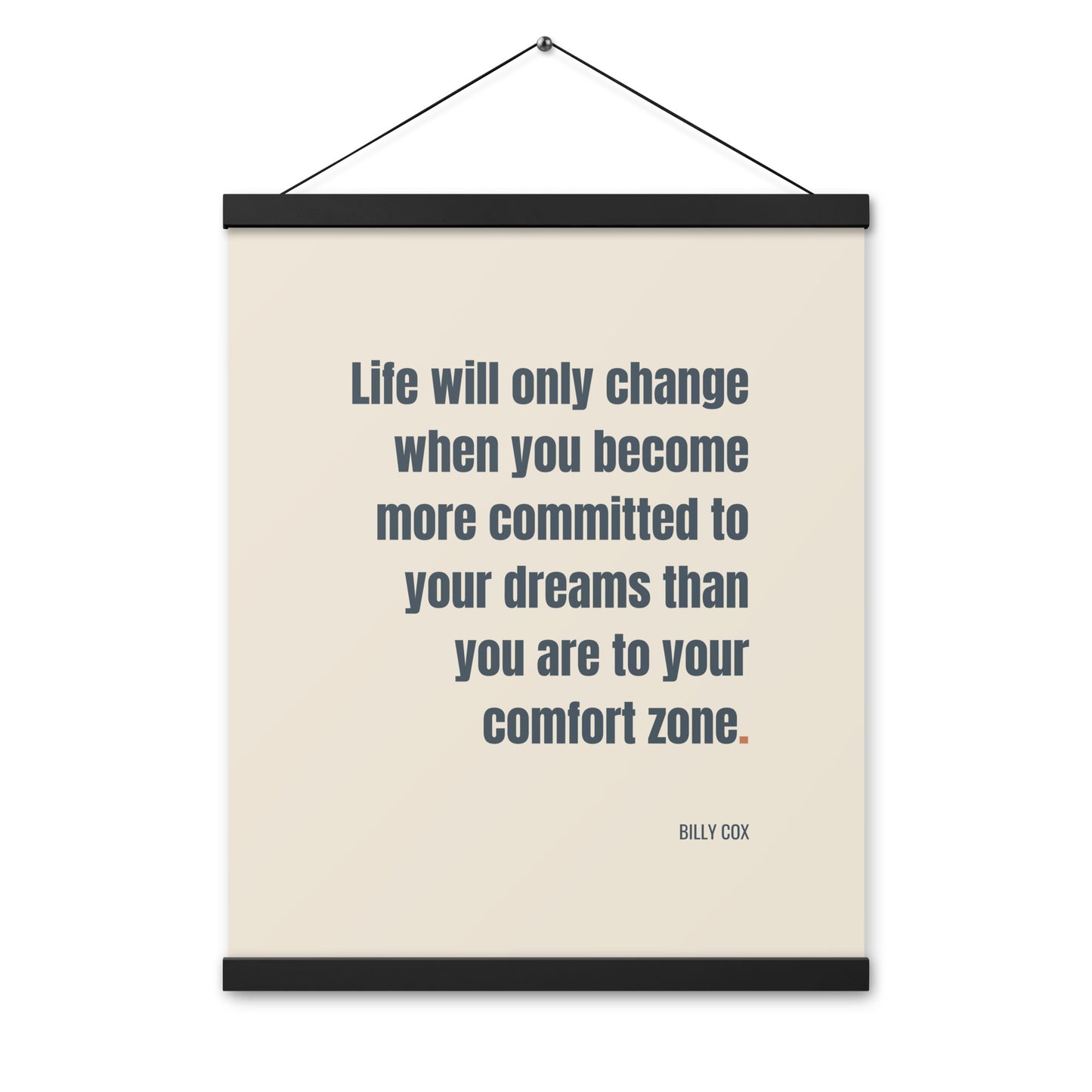 Life will only change when you become more committed to your dreams than you are to your comfort zone.