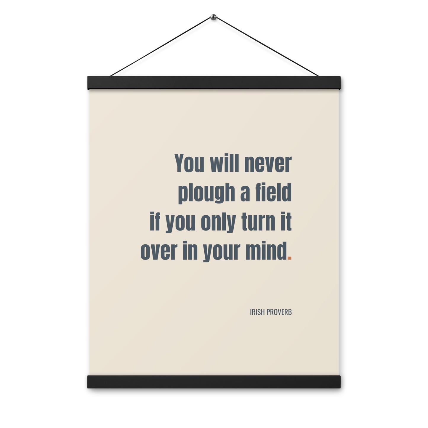 You will never plough a field if you only turn it over in your mind.