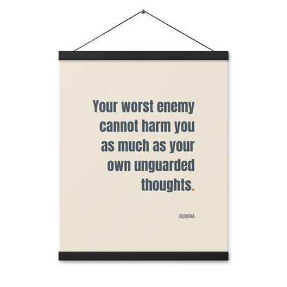 Your worst enemy cannot harm you as much as your own unguarded thoughts.