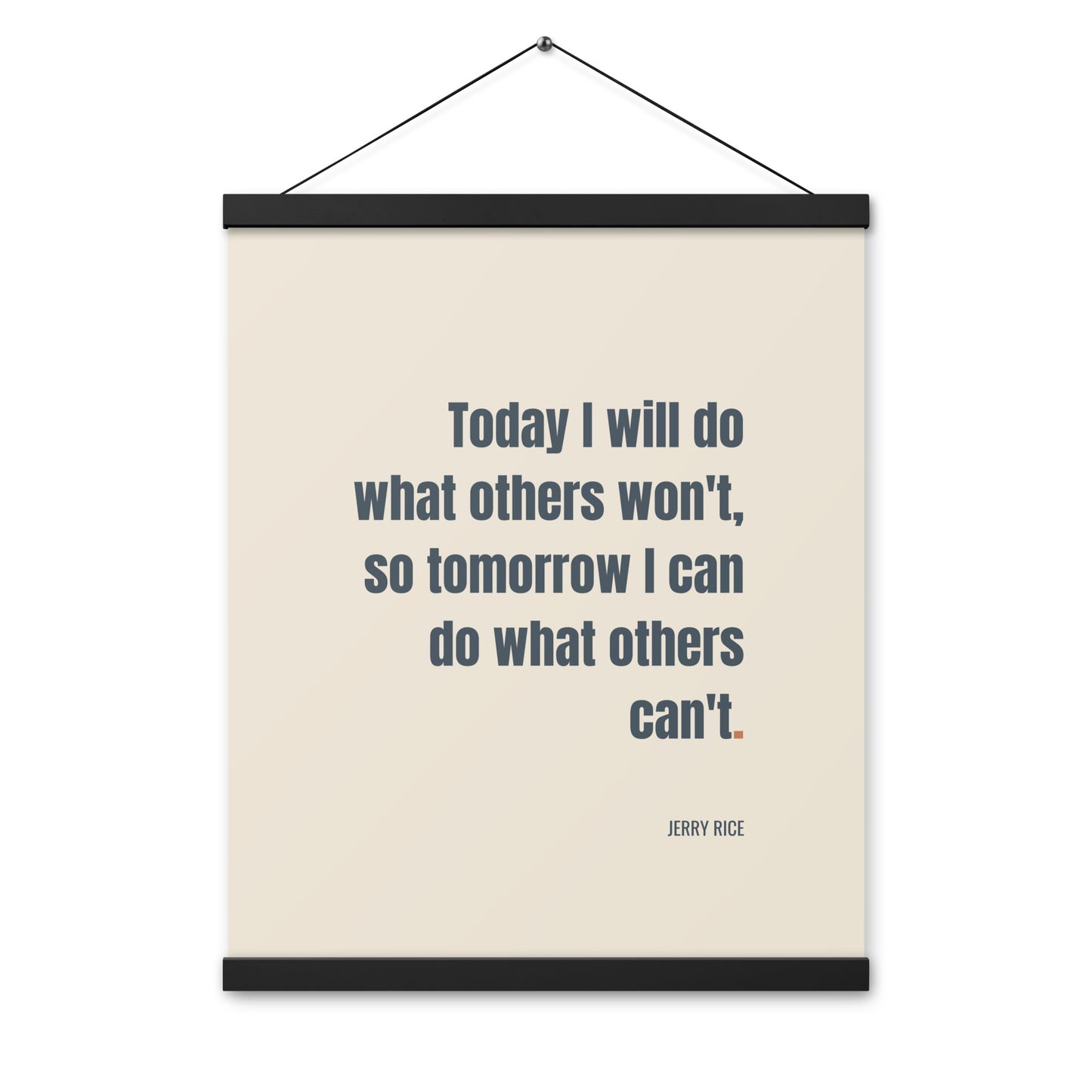 Today I will do what others won't, so tomorrow I can do what others can’t.