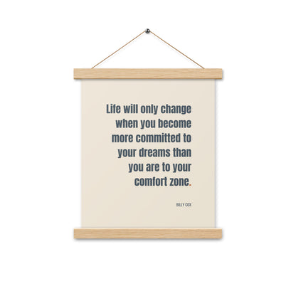 Life will only change when you become more committed to your dreams than you are to your comfort zone.