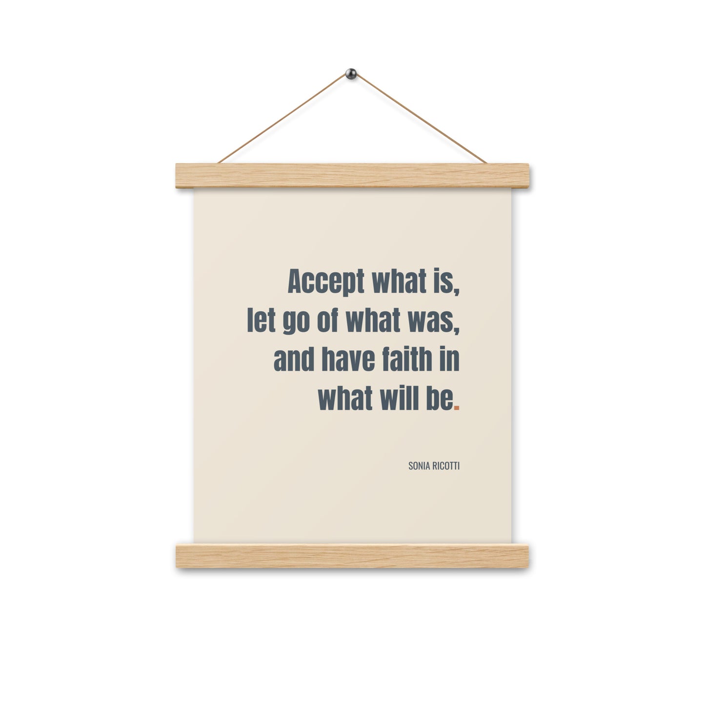 Accept what is, let go of what was, and have faith in what will be.