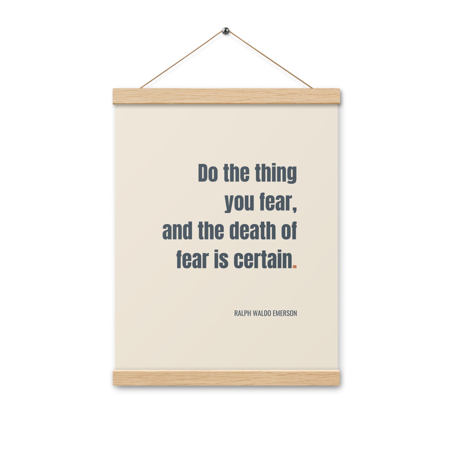 Do the thing you fear and the death of fear is certain.