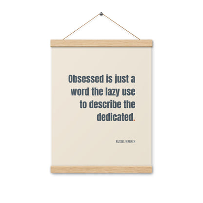 Obsessed is just a word the lazy use to describe the dedicated.