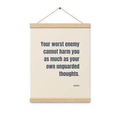 Your worst enemy cannot harm you as much as your own unguarded thoughts.