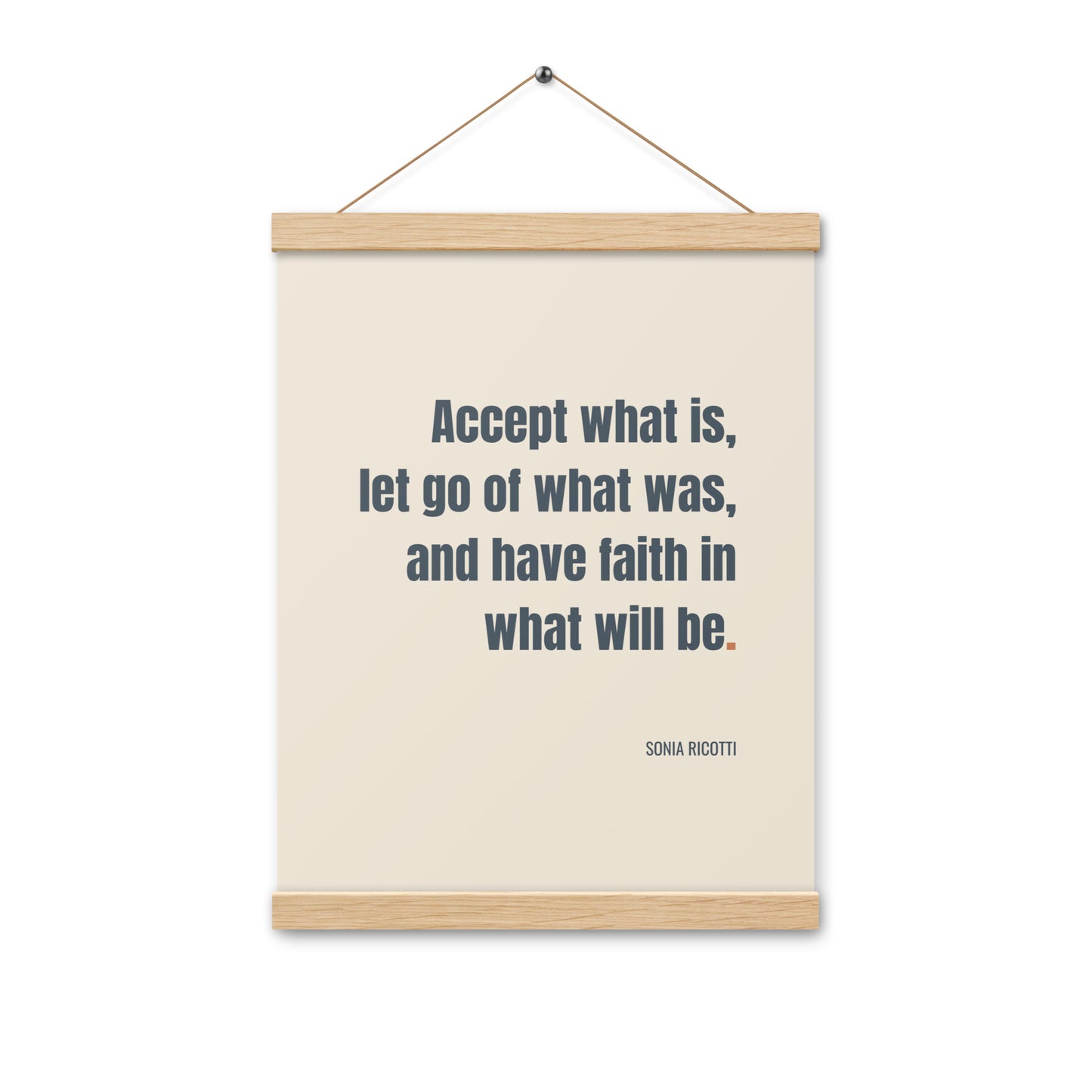 Accept what is, let go of what was, and have faith in what will be.