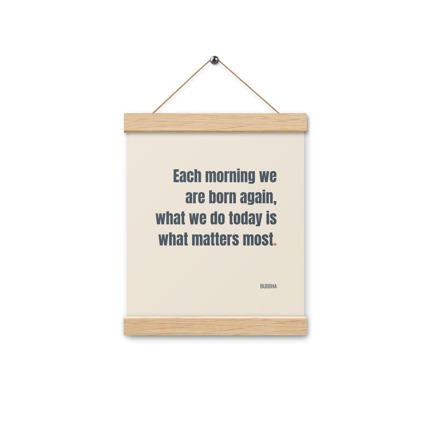 Each morning we are born again. What we do today is what matters most.