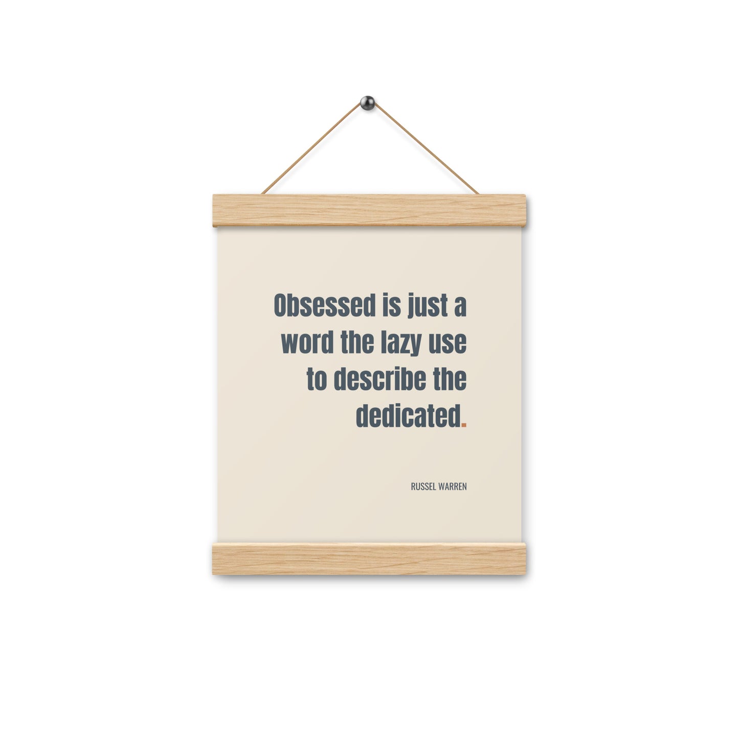 Obsessed is just a word the lazy use to describe the dedicated.